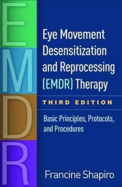 Eye Movement Desensitization and Reprocessing (EMDR) Therapy, Third Edition : Basic Principles, Protocols, and Procedures, Hardback Book