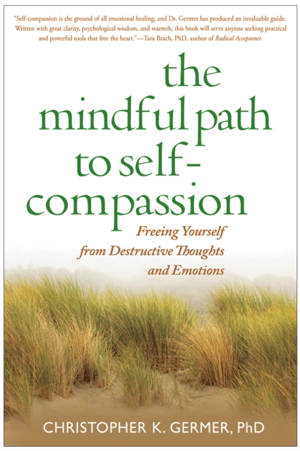 The Mindful Path to Self-Compassion : Freeing Yourself from Destructive Thoughts and Emotions, PDF eBook