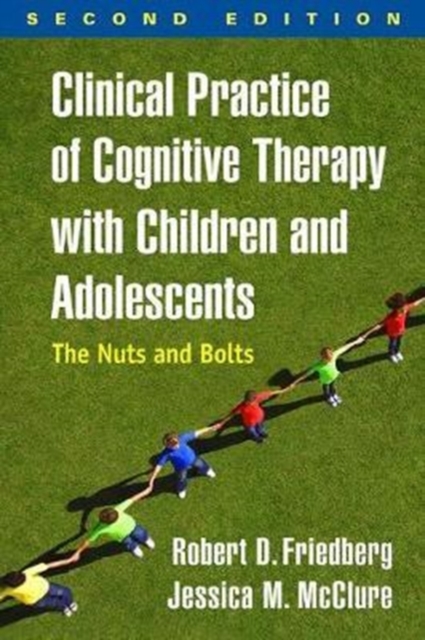 Clinical Practice of Cognitive Therapy with Children and Adolescents : The Nuts and Bolts, Paperback / softback Book