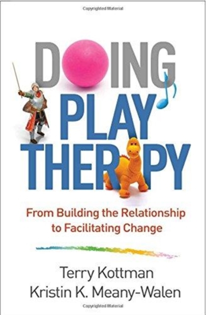 Doing Play Therapy : From Building the Relationship to Facilitating Change, Paperback / softback Book