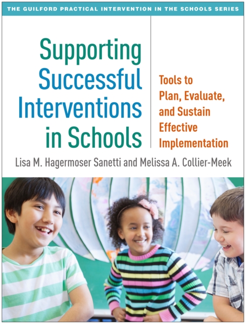 Supporting Successful Interventions in Schools : Tools to Plan, Evaluate, and Sustain Effective Implementation, EPUB eBook