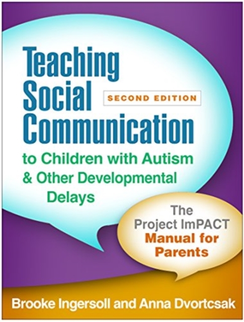 Teaching Social Communication to Children with Autism and Other Developmental Delays, Second Edition : The Project ImPACT Manual for Parents, Paperback / softback Book