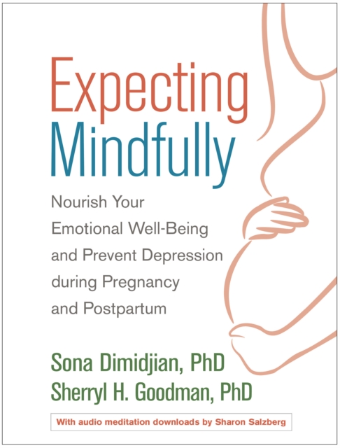 Expecting Mindfully : Nourish Your Emotional Well-Being and Prevent Depression during Pregnancy and Postpartum, PDF eBook
