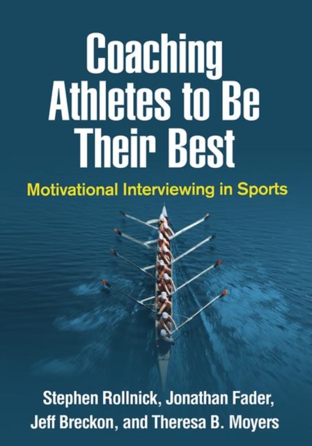 Coaching Athletes to Be Their Best : Motivational Interviewing in Sports, Paperback / softback Book