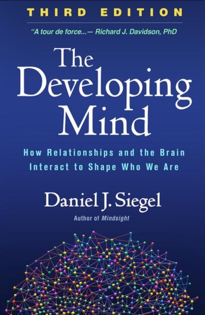 The Developing Mind : How Relationships and the Brain Interact to Shape Who We Are, Hardback Book