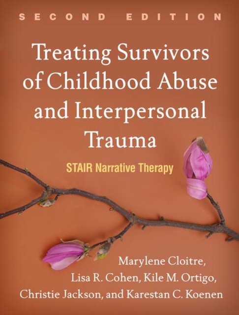 Treating Survivors of Childhood Abuse and Interpersonal Trauma, Second Edition : STAIR Narrative Therapy, Paperback / softback Book