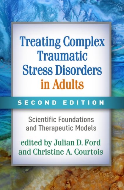Treating Complex Traumatic Stress Disorders in Adults : Scientific Foundations and Therapeutic Models, Paperback / softback Book