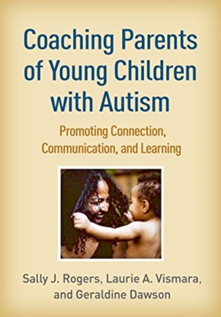 Coaching Parents of Young Children with Autism : Promoting Connection, Communication, and Learning, Paperback / softback Book