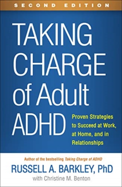 Taking Charge of Adult ADHD, Second Edition : Proven Strategies to Succeed at Work, at Home, and in Relationships, Paperback / softback Book