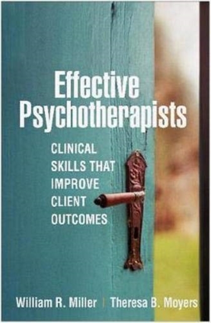 Effective Psychotherapists : Clinical Skills That Improve Client Outcomes, Paperback / softback Book