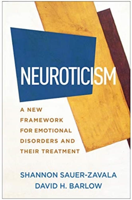 Neuroticism : A New Framework for Emotional Disorders and Their Treatment, Hardback Book