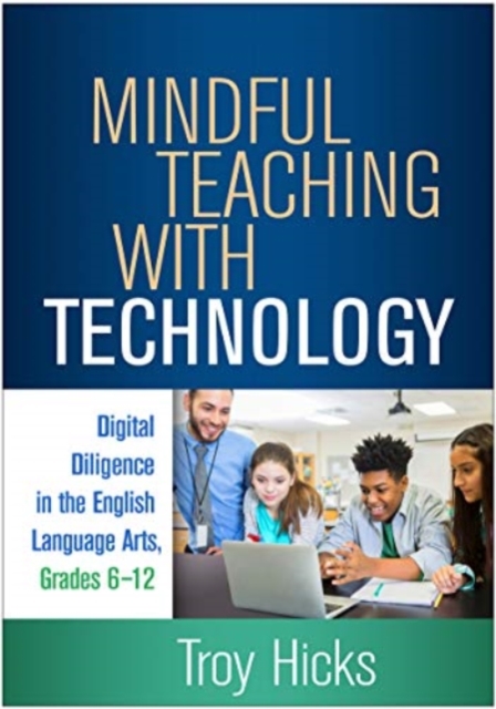 Mindful Teaching with Technology : Digital Diligence in the English Language Arts, Grades 6-12, Paperback / softback Book