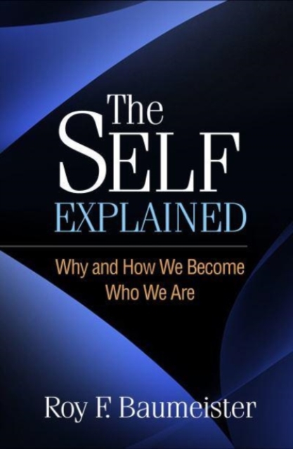 The Self Explained : Why and How We Become Who We Are, Hardback Book