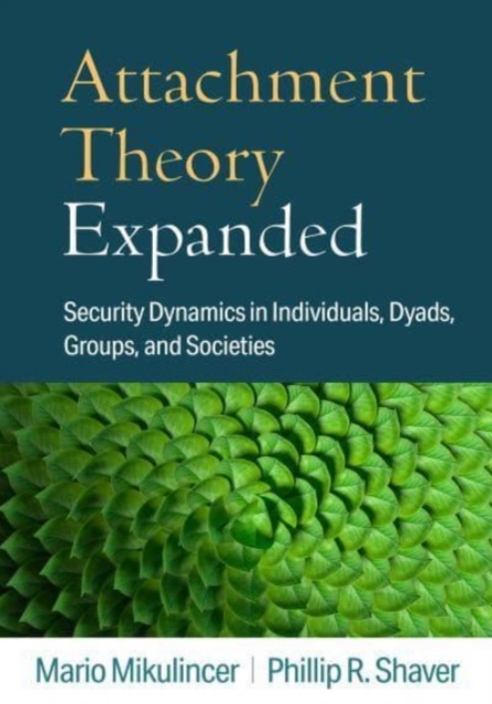Attachment Theory Expanded : Security Dynamics in Individuals, Dyads, Groups, and Societies, Hardback Book