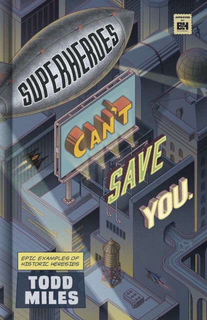 Superheroes Can't Save You : Epic Examples of Historic Heresies, EPUB eBook