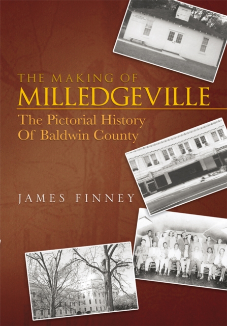 The Making of Milledgeville : The Pictorial History of Baldwin County, EPUB eBook