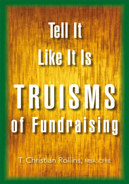 Tell It Like It Is : Truisms of Fundraising, EPUB eBook