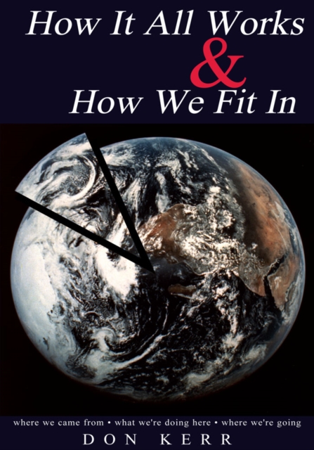 How It All Works & How We Fit In : Where We Came from * What We're Doing Here * Where We're Going, EPUB eBook