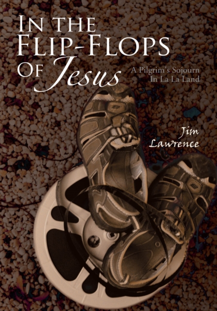 In the Flip- Flops of Jesus : A Pilgrim's Sojourn in La La Land, EPUB eBook