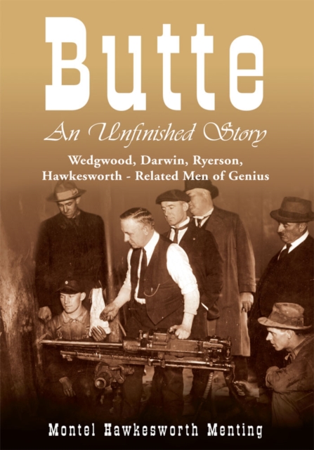 Butte: an Unfinished Story : Wedgwood, Darwin, Ryerson, Hawkesworth - Related Men of Genius, EPUB eBook