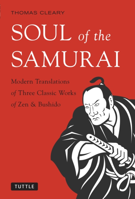 Soul of the Samurai : Modern Translations of Three Classic Works of Zen & Bushido, EPUB eBook