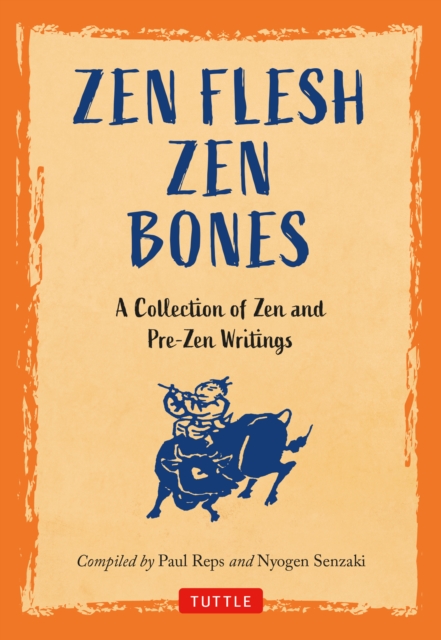 Zen Flesh, Zen Bones : A Collection of Zen and Pre-Zen Writings, EPUB eBook
