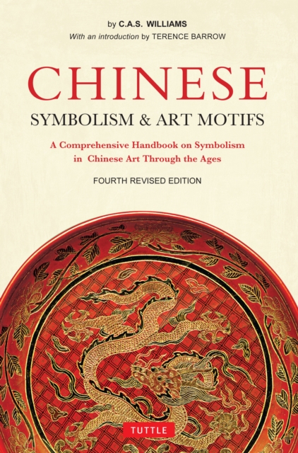 Chinese Symbolism and Art Motifs Fourth Revised Edition : A Comprehensive Handbook on Symbolism in Chinese Art Through the Ages, EPUB eBook