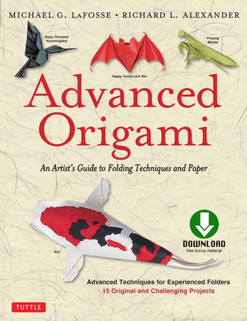 Advanced Origami : An Artist's Guide to Performances in Paper: Origami Book with 15 Challenging Projects, EPUB eBook
