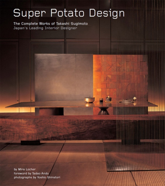 Super Potato Design : The Complete Works of Takashi Sugimoto: Japan's Leading Interior Designer, EPUB eBook