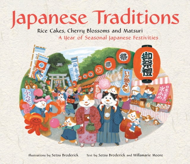 Japanese Traditions : Rice Cakes, Cherry Blossoms and Matsuri: A Year of Seasonal Japanese Festivities, EPUB eBook