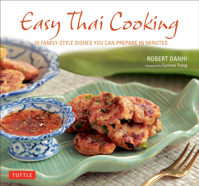 Easy Thai Cooking : 75 Family-Style Dishes You Can Prepare in Minutes, EPUB eBook