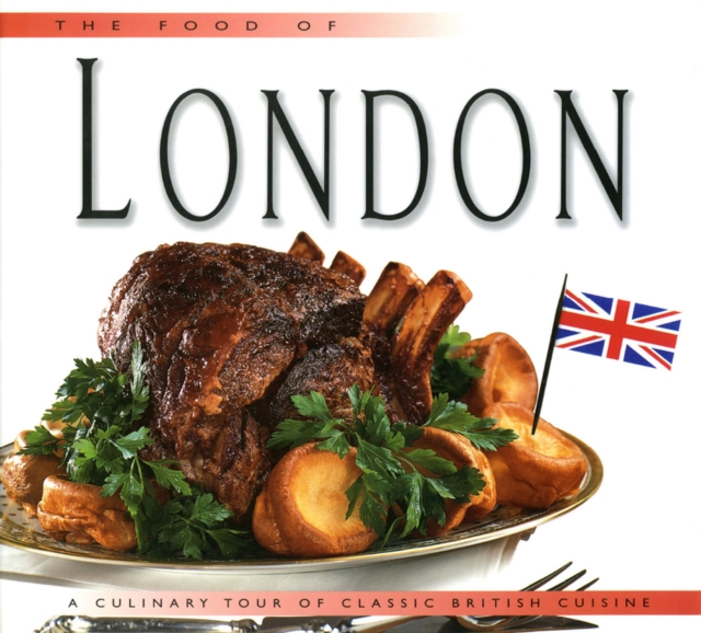 Food of London : A Culinary Tour of Classic British Cuisine, EPUB eBook