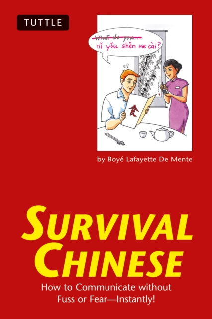 Survival Chinese : How to Communicate without Fuss or Fear - Instantly! (Mandarin Chinese Phrasebook), EPUB eBook