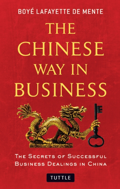 Chinese Way in Business : The Secrets of Successful Business Dealings in China, EPUB eBook