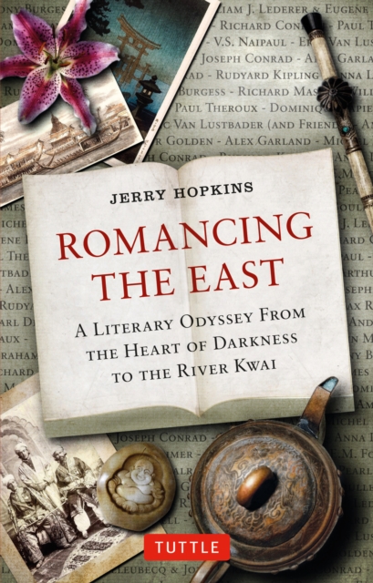 Romancing the East : A Literary Odyssey from the Heart of Darkness to the River Kwai, EPUB eBook