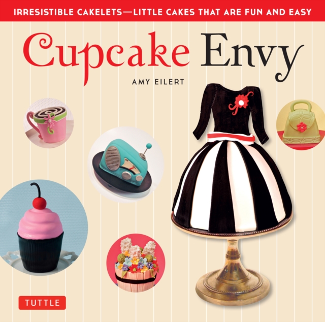 Cupcake Envy : Irresistible Cakelets - Little Cakes that are Fun and Easy (35 Designer Projects), EPUB eBook