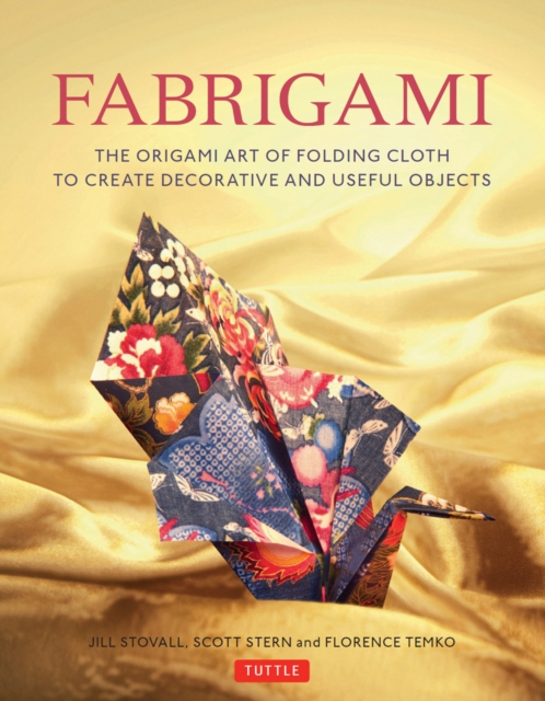Fabrigami : The Origami Art of Folding Cloth to Create Decorative and Useful Objects  (Furoshiki - The Japanese Art of Wrapping), EPUB eBook