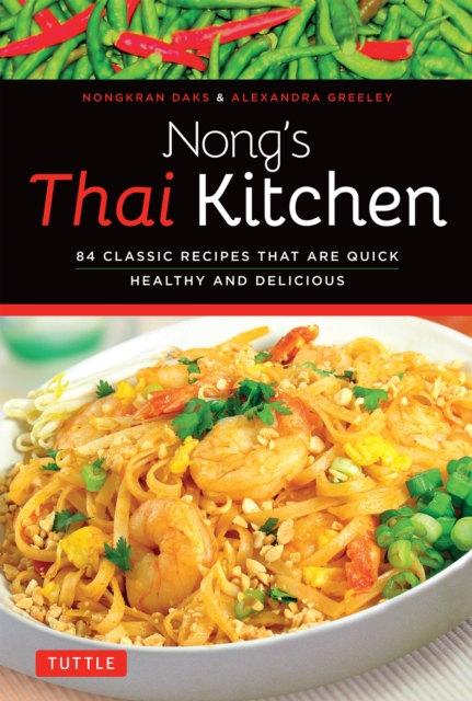 Nong's Thai Kitchen : 84 Classic Recipes that are Quick, Healthy and Delicious, EPUB eBook