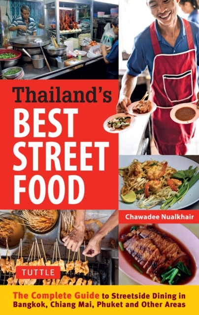 Thailand's Best Street Food : The Complete Guide to Streetside Dining in Bangkok, Chiang Mai, Phuket and Other Areas, EPUB eBook