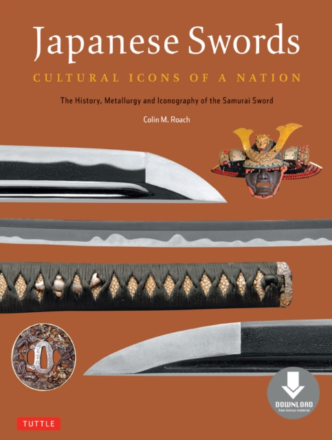 Japanese Swords : Cultural Icons of a Nation; The History, Metallurgy and Iconography of the Samurai Sword (Downloadable Material), EPUB eBook