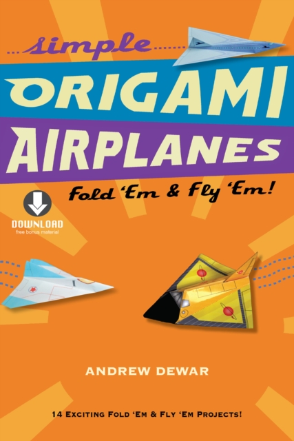 Simple Origami Airplanes : Fold 'Em & Fly 'Em!: Origami  Book with 14 Projects and Downloadable Instructional Video: Great for Kids and Adults, EPUB eBook