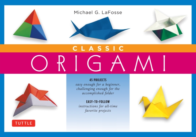 Classic Origami Ebook : This Easy Origami Book Contains 45 Fun Projects and Origami How-to Instructions: Great for Both Kids and Adults, EPUB eBook