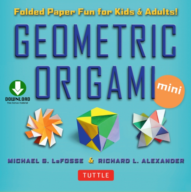 Geometric Origami Mini Kit Ebook : Folded Paper Fun for Kids & Adults! This Kit Contains an Origami Book with Downloadable Instructions, EPUB eBook