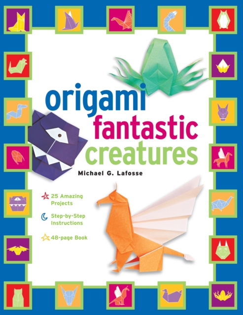 Origami Fantastic Creatures Kit Ebook : Make Origami Monsters and Mythical Creatures!: Includes Origami Book with 25 Easy Projects: Great for Kids and Parents, EPUB eBook