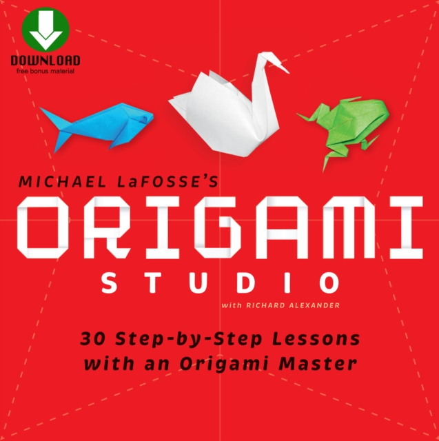 Origami Studio Ebook : 30 Step-by-Step Lessons with an Origami Master: Includes Origami Book with 30 Lessons and Downloadable Video Instructions, EPUB eBook