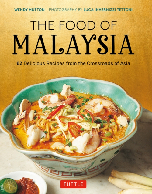 Food of Malaysia : 62 Easy-to-follow and Delicious Recipes from the Crossroads of Asia, EPUB eBook