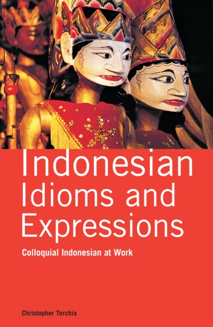 Indonesian Idioms and Expressions : Colloquial Indonesian at  Work, EPUB eBook