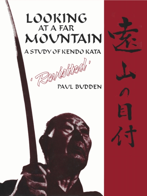 Looking at a Far Mountain - Revisited : A Study of Kendo Kata, EPUB eBook