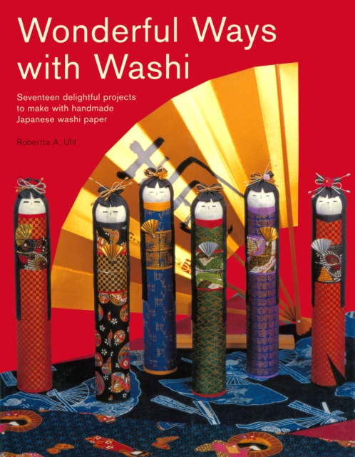 Wonderful Ways with Washi : Seventeen Delightful Projects to Make with Handmade Japanese Washi Paper, EPUB eBook