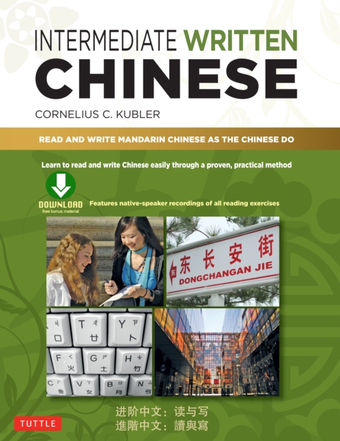 Intermediate Written Chinese : Read and Write Mandarin Chinese As the Chinese Do (Downloadable Material Included), EPUB eBook